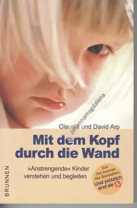 Couverture du produit · Mit dem Kopf durch die Wand: "Anstrengende" Kinder verstehen und begleiten (ABCteam-Paperback - Brunnen)