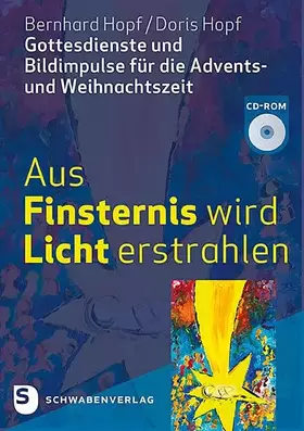 Couverture du produit · Aus Finsternis wird Licht erstrahlen: Gottesdienste und Bildimpulse für die Advents- und Weihnachtszeit