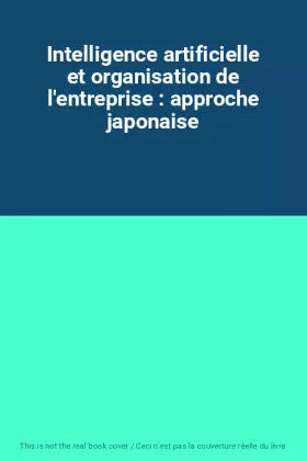 Couverture du produit · Intelligence artificielle et organisation de l'entreprise : approche japonaise