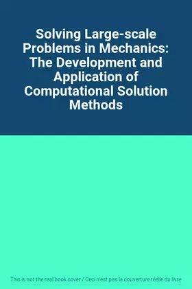 Couverture du produit · Solving Large-scale Problems in Mechanics: The Development and Application of Computational Solution Methods