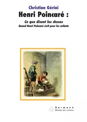 Couverture du produit · Henri Poincaré : Ce que disent les choses : Quand Henri Poincaré écrit pour les enfants