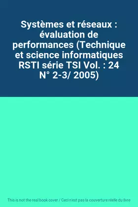 Couverture du produit · Systèmes et réseaux : évaluation de performances (Technique et science informatiques RSTI série TSI Vol. : 24 N° 2-3/ 2005)
