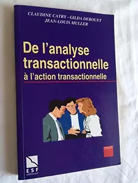 Couverture du produit · DE L'ANALYSE TRANSACTIONNELLE A L'ACTION TRANSACTIONNELLE. Etre bien avec soi-même et les autres