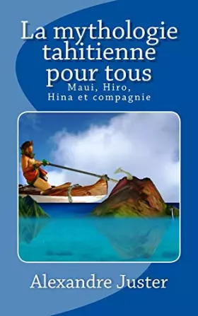 Couverture du produit · La mythologie tahitienne pour tous: Maui, Hiro, Hina et compagnie