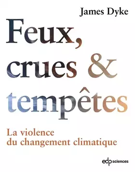 Couverture du produit · Feux, Crues & Tempêtes: La violence du changement climatique