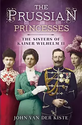 Couverture du produit · Prussian Princesses: The Sisters of Kaiser Wilhelm II