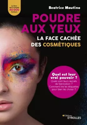 Couverture du produit · Poudre aux yeux : la face cachée des cosmétiques: Quel est leur vrai pouvoir ? Quels sont leurs secrets de fabrication ? Commen