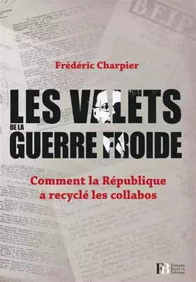 Couverture du produit · Les valets de la guerre froide: Comment la République a recyclé les collabos