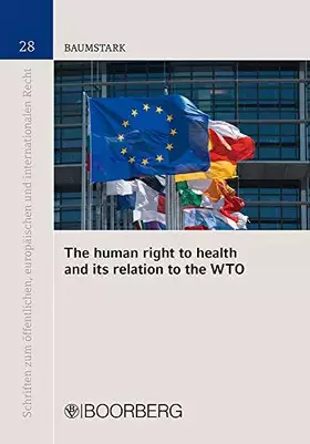 Couverture du produit · The human right to health and its relation to the WTO (Schriften zum Öffentlichen, Europäischen und Internationalen Recht)