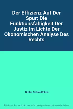 Couverture du produit · Der Effizienz Auf Der Spur: Die Funktionsfahigkeit Der Justiz Im Lichte Der Okonomischen Analyse Des Rechts