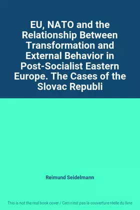 Couverture du produit · EU, NATO and the Relationship Between Transformation and External Behavior in Post-Socialist Eastern Europe. The Cases of the S