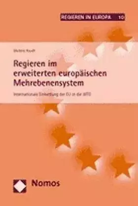 Couverture du produit · Regieren im erweiterten europäischen Mehrebenensystem: Internationale Einbettung der EU in die WTO (Regieren in Europa, Band 10
