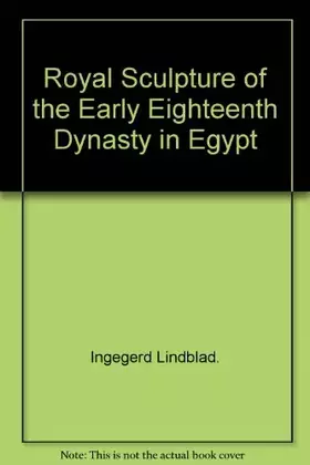Couverture du produit · Royal sculpture of the early eighteenth dynasty of Egypt (Medelhavsmuseet, memoir)