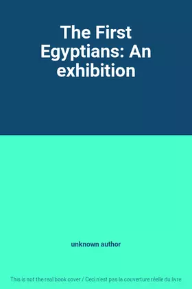 Couverture du produit · The First Egyptians: An exhibition