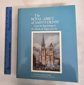 Couverture du produit · The Royal Abbey of Saint-Denis from Its Beginnings to the Death of Suger 475-1151