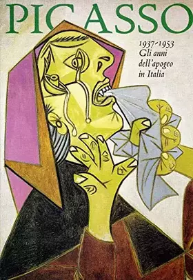 Couverture du produit · Picasso 1937-1953. Gli anni dell'apogeo in Italia. Ediz. illustrata