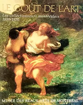 Couverture du produit · Le Gout De l'Art: Les Collectionneurs Montrealais 1880-1920