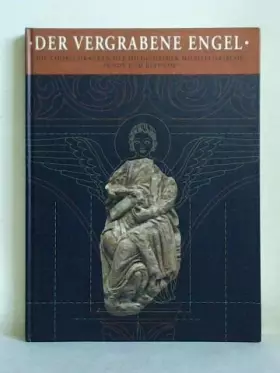 Couverture du produit · Der vergrabene Engel: Die Chorschranken der Hildesheimer Michaeliskirche. Funde und Befunde (Katalog-Handbücher)