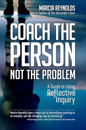 Couverture du produit · Coach the Person, Not the Problem: A Guide to Using Reflective Inquiry