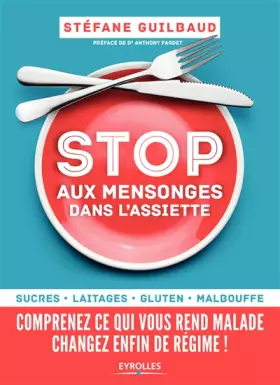 Couverture du produit · Stop aux mensonges dans l'assiette: Sucre, laitage, gluten, malbouffe ... Comprenez ce qui vous rend malade et changez enfin de