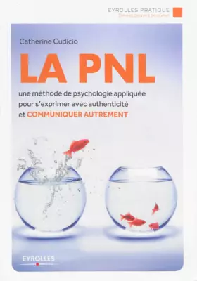 Couverture du produit · La PNL - Une méthode de psychologie appliquée pour s'exprimer avec authenticité et communiquer autrement