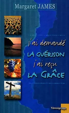 Couverture du produit · J'ai demandé la guérison… j'ai reçu la grâce