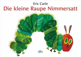 Couverture du produit · Die kleine Raupe Nimmersatt: Ein Bilderbuch