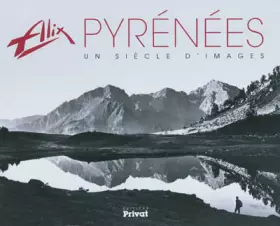 Couverture du produit · ALIX UN SIECLE D IMAGES SUR LES PYRENEES