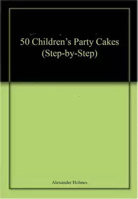 Couverture du produit · 50 Children's Party Cakes (Step-by-step)