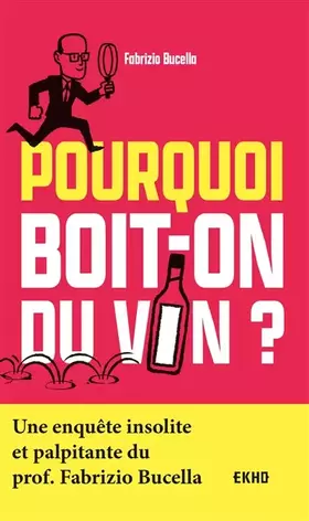 Couverture du produit · Pourquoi boit-on du vin ?: Une enquête insolite et palpitante du Prof. Fabrizio Bucella