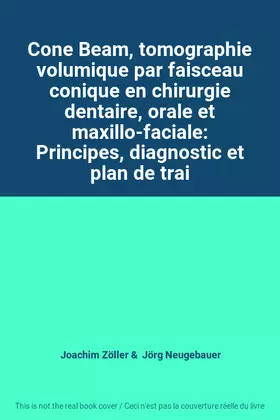 Couverture du produit · Cone Beam, tomographie volumique par faisceau conique en chirurgie dentaire, orale et maxillo-faciale: Principes, diagnostic et