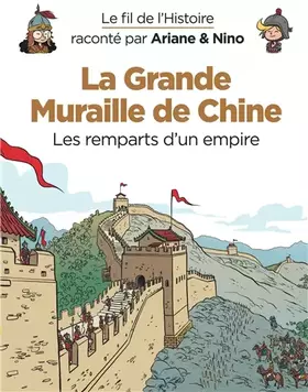 Couverture du produit · Le fil de l'Histoire raconté par Ariane & Nino - La Grande Muraille de Chine