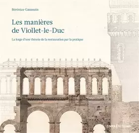 Couverture du produit · Les manières de Viollet-le-Duc - La forge d'une théorie de la restauration par la pratique