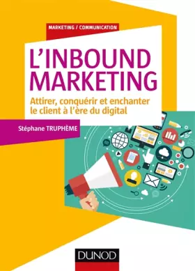 Couverture du produit · L'Inbound Marketing - Attirer, conquérir et enchanter le client à l'ère du digital: Attirer, conquérir et enchanter le client à