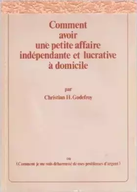 Couverture du produit · Comment avoir une petite affaire indépendante et lucrative à domicile