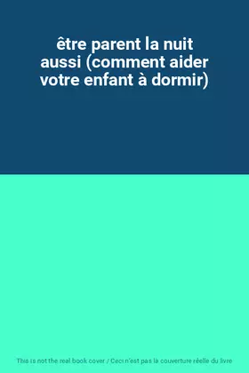 Couverture du produit · être parent la nuit aussi (comment aider votre enfant à dormir)