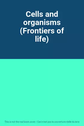Couverture du produit · Cells and organisms (Frontiers of life)