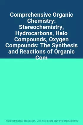 Couverture du produit · Comprehensive Organic Chemistry: Stereochemistry, Hydrocarbons, Halo Compounds, Oxygen Compounds: The Synthesis and Reactions o