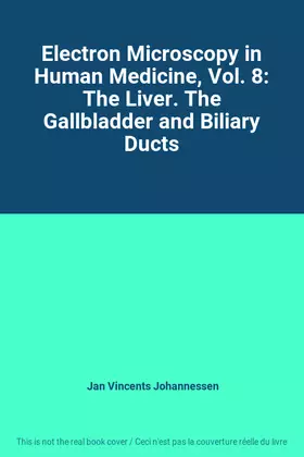 Couverture du produit · Electron Microscopy in Human Medicine, Vol. 8: The Liver. The Gallbladder and Biliary Ducts