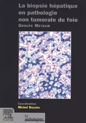 Couverture du produit · La biopsie hépatique en pathologie non tumorale du foie