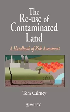 Couverture du produit · The Re-Use of Contaminated Land: A Handbook of Risk Assessement