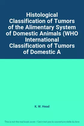 Couverture du produit · Histological Classification of Tumors of the Alimentary System of Domestic Animals (WHO International Classification of Tumors 