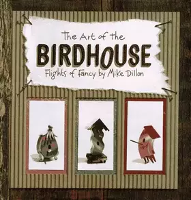 Couverture du produit · The Art of the Birdhouse: Flights of Fancy