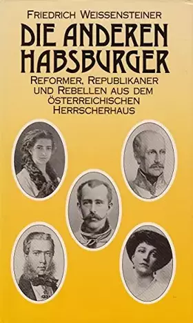Couverture du produit · Die anderen Habsburger - Reformer, Republikaner und Rebellen aus dem Österreichischen Herrscherhaus
