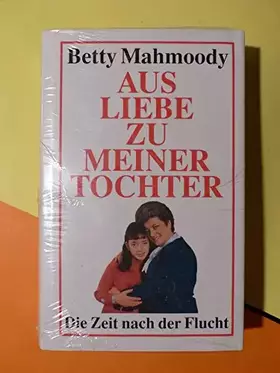 Couverture du produit · Aus Liebe zu meiner Tochter : die Zeit nach der Flucht. Arnold D. Dunchock. Aus dem Amerikan. von Annette Burkhardt ...