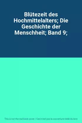 Couverture du produit · Blütezeit des Hochmittelalters Die Geschichte der Menschheit Band 9