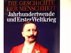 Couverture du produit · Die Geschichte der Menschheit. Band 16: Jahrhundertwende und Erster Weltkrieg.