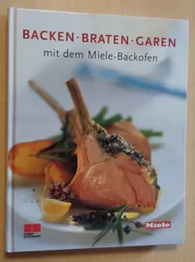 Couverture du produit · Backen, Braten, Garen mit dem Miele-Backofen [farbig illustriert]