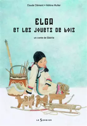 Couverture du produit · Elga et les Jouets de bois. Conte de Sibérie