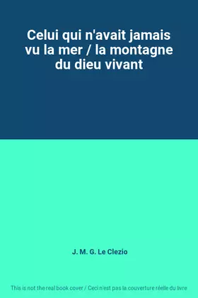 Couverture du produit · Celui qui n'avait jamais vu la mer / la montagne du dieu vivant